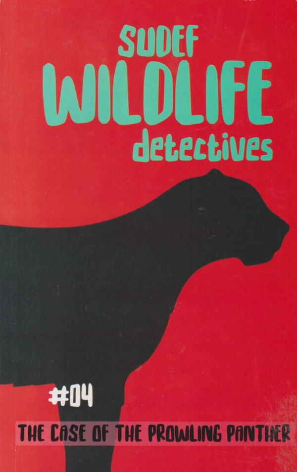 Wildlife Detectives: Case of the Prowling Black Panther #04 (Storymoja)
